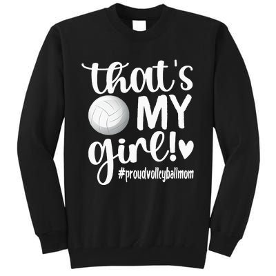 Thats My GirlProud Volleyball Mom Volleyball Mother Tall Sweatshirt