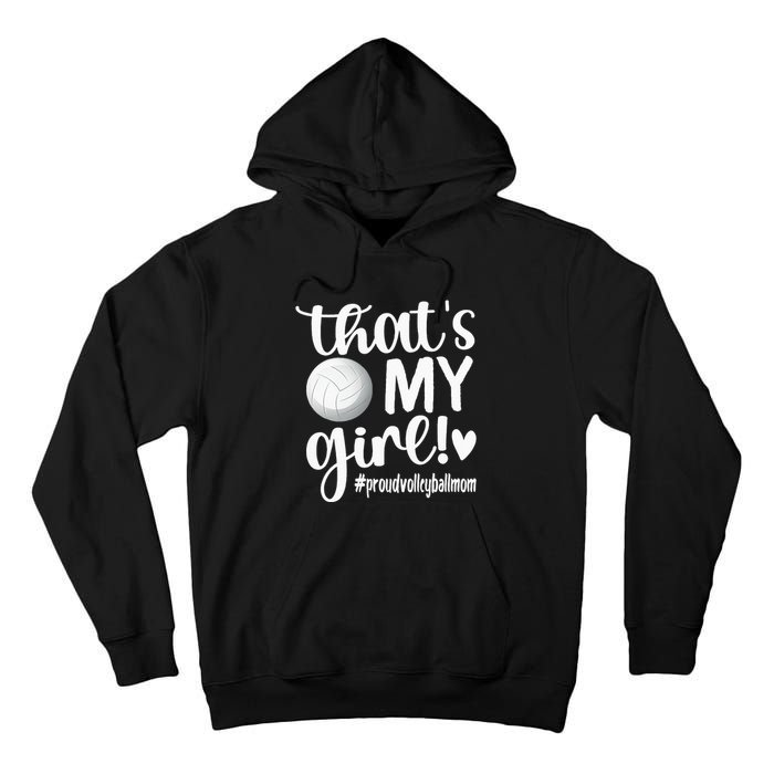 Thats My GirlProud Volleyball Mom Volleyball Mother Tall Hoodie