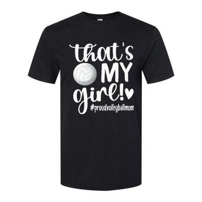 Thats My GirlProud Volleyball Mom Volleyball Mother Softstyle CVC T-Shirt