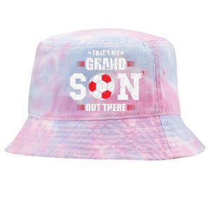 Thats My Grandson Out There Soccer Fan Grandpa Grandma Tie-Dyed Bucket Hat