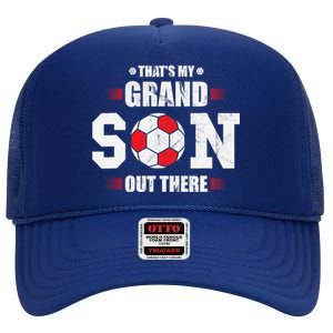 Thats My Grandson Out There Soccer Fan Grandpa Grandma High Crown Mesh Back Trucker Hat