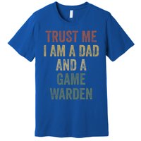 Trust Me Game Warden Dad Funny Fathers Day Meaningful Gift Premium T-Shirt