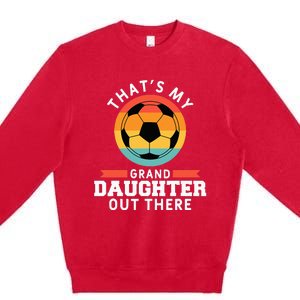 That's My Granddaughter Out There Soccer Grandpa Grandma Premium Crewneck Sweatshirt