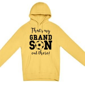 Thats My Grandson Out There Soccer Grandma Grandpa Premium Pullover Hoodie