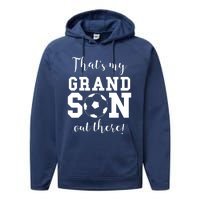 Thats My Grandson Out There Soccer Grandma Grandpa Performance Fleece Hoodie