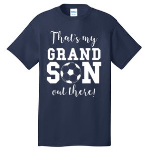 Thats My Grandson Out There Soccer Grandma Grandpa Tall T-Shirt