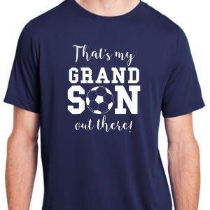 Thats My Grandson Out There Soccer Grandma Grandpa Adult ChromaSoft Performance T-Shirt