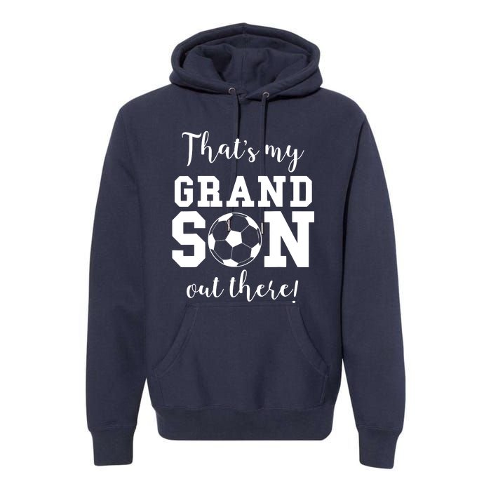 Thats My Grandson Out There Soccer Grandma Grandpa Premium Hoodie