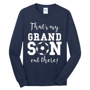 Thats My Grandson Out There Soccer Grandma Grandpa Tall Long Sleeve T-Shirt