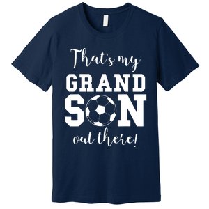 Thats My Grandson Out There Soccer Grandma Grandpa Premium T-Shirt