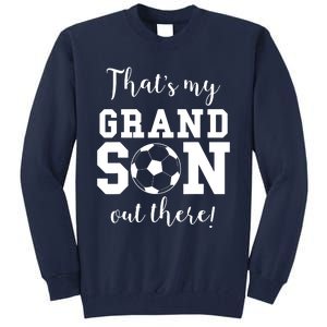 Thats My Grandson Out There Soccer Grandma Grandpa Tall Sweatshirt