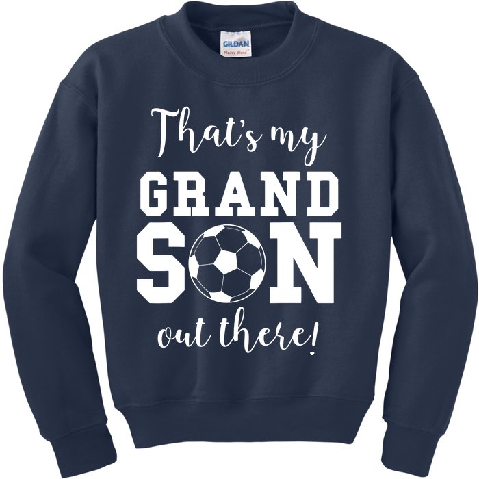 Thats My Grandson Out There Soccer Grandma Grandpa Kids Sweatshirt