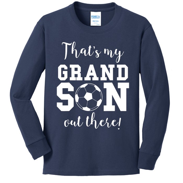 Thats My Grandson Out There Soccer Grandma Grandpa Kids Long Sleeve Shirt