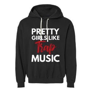 Trap Music Gift Pretty Like Trap Music Garment-Dyed Fleece Hoodie