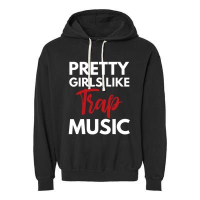 Trap Music Gift Pretty Like Trap Music Garment-Dyed Fleece Hoodie