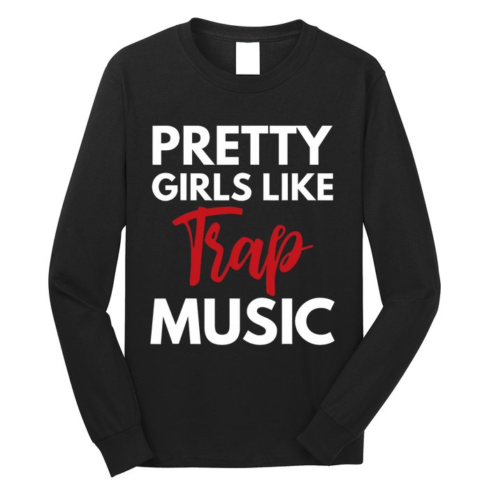 Trap Music Gift Pretty Like Trap Music Long Sleeve Shirt