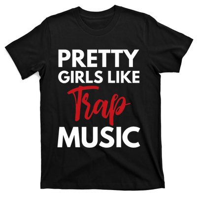 Trap Music Gift Pretty Like Trap Music T-Shirt