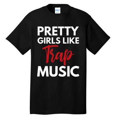 Trap Music Gift Pretty Like Trap Music Tall T-Shirt