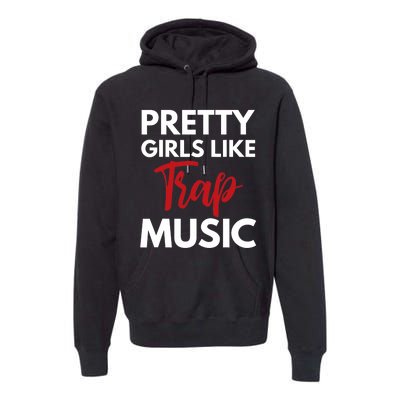 Trap Music Gift Pretty Like Trap Music Premium Hoodie