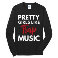 Trap Music Gift Pretty Like Trap Music Tall Long Sleeve T-Shirt