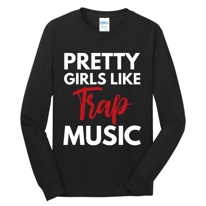 Trap Music Gift Pretty Like Trap Music Tall Long Sleeve T-Shirt