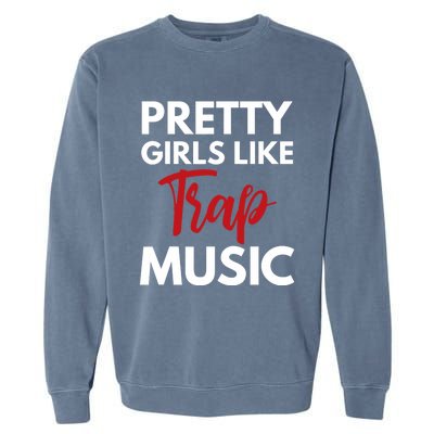 Trap Music Gift Pretty Like Trap Music Garment-Dyed Sweatshirt