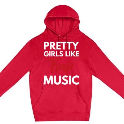 Trap Music Gift Pretty Like Trap Music Premium Pullover Hoodie