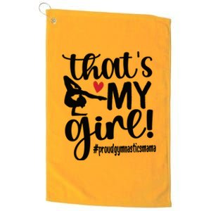 That's My Gymnastics Mom Of Gymnast Mama Gift Platinum Collection Golf Towel