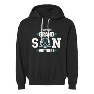 That's My Grandson Out There Ice Hockey Grandma Grandpa Gift Garment-Dyed Fleece Hoodie