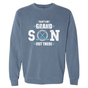 That's My Grandson Out There Ice Hockey Grandma Grandpa Gift Garment-Dyed Sweatshirt