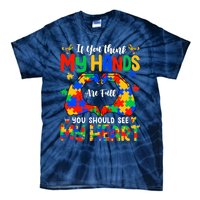 Think My Hands Are Full My Heart Autism Awareness Mom Dad Tie-Dye T-Shirt