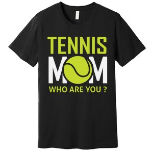 Tennis Mom How Are You Premium T-Shirt