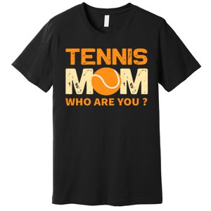 Tennis Mom How Are You Premium T-Shirt