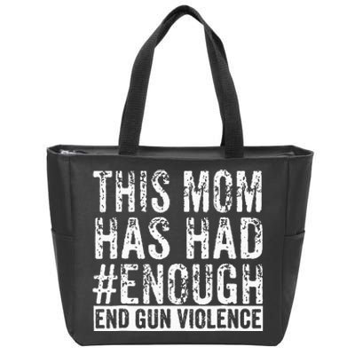 This Mom Has Had Enough End Gun Violence Awareness Day Zip Tote Bag