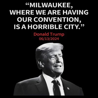 Trump Milwaukee Horrible City President Trump Sarcastic T-Shirt