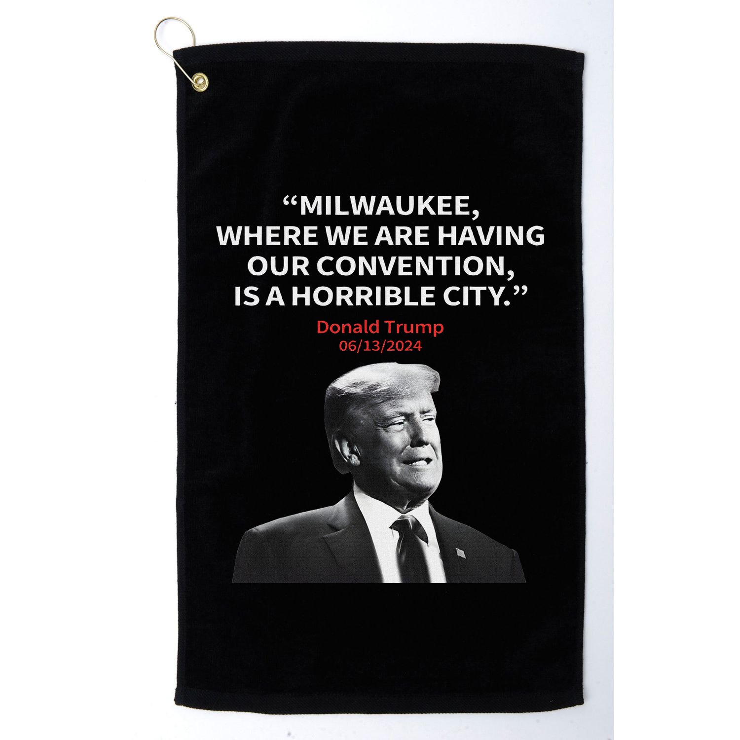 Trump Milwaukee Horrible City President Trump Sarcastic Golf Towel