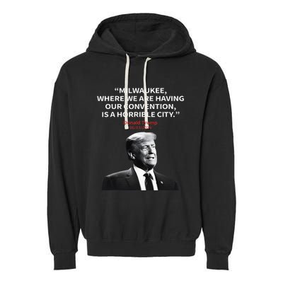 Trump Milwaukee Horrible City President Trump Garment-Dyed Fleece Hoodie