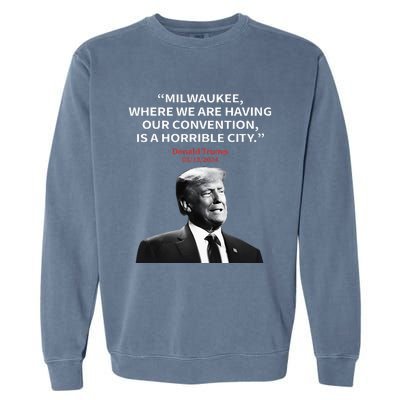 Trump Milwaukee Horrible City President Trump Garment-Dyed Sweatshirt