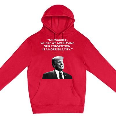 Trump Milwaukee Horrible City President Trump Premium Pullover Hoodie