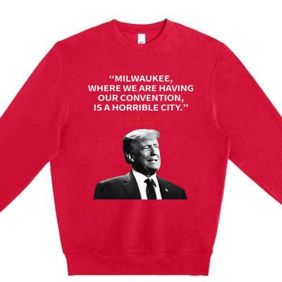 Trump Milwaukee Horrible City President Trump Premium Crewneck Sweatshirt