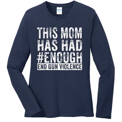 This Mom Has Had Enough End Gun Violence Awareness Day Ladies Long Sleeve Shirt