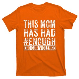 This Mom Has Had Enough End Gun Violence Awareness Day T-Shirt