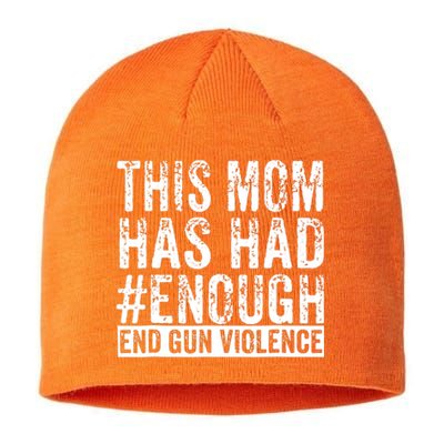 This Mom Has Had Enough End Gun Violence Awareness Day Sustainable Beanie