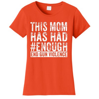 This Mom Has Had Enough End Gun Violence Awareness Day Women's T-Shirt