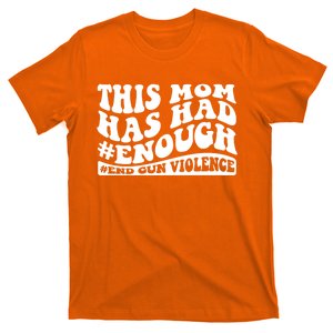 This Mom Has Had Enough End Gun Violence Awareness Day T-Shirt