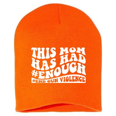 This Mom Has Had Enough End Gun Violence Awareness Day Short Acrylic Beanie