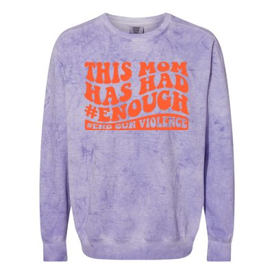 This Mom Has Had Enough End Gun Violence Awareness Day Colorblast Crewneck Sweatshirt