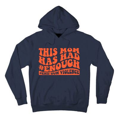 This Mom Has Had Enough End Gun Violence Awareness Day Tall Hoodie