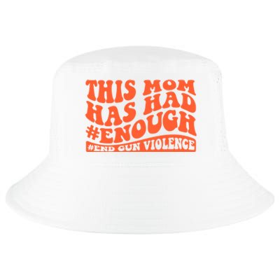 This Mom Has Had Enough End Gun Violence Awareness Day Cool Comfort Performance Bucket Hat