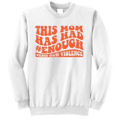 This Mom Has Had Enough End Gun Violence Awareness Day Sweatshirt